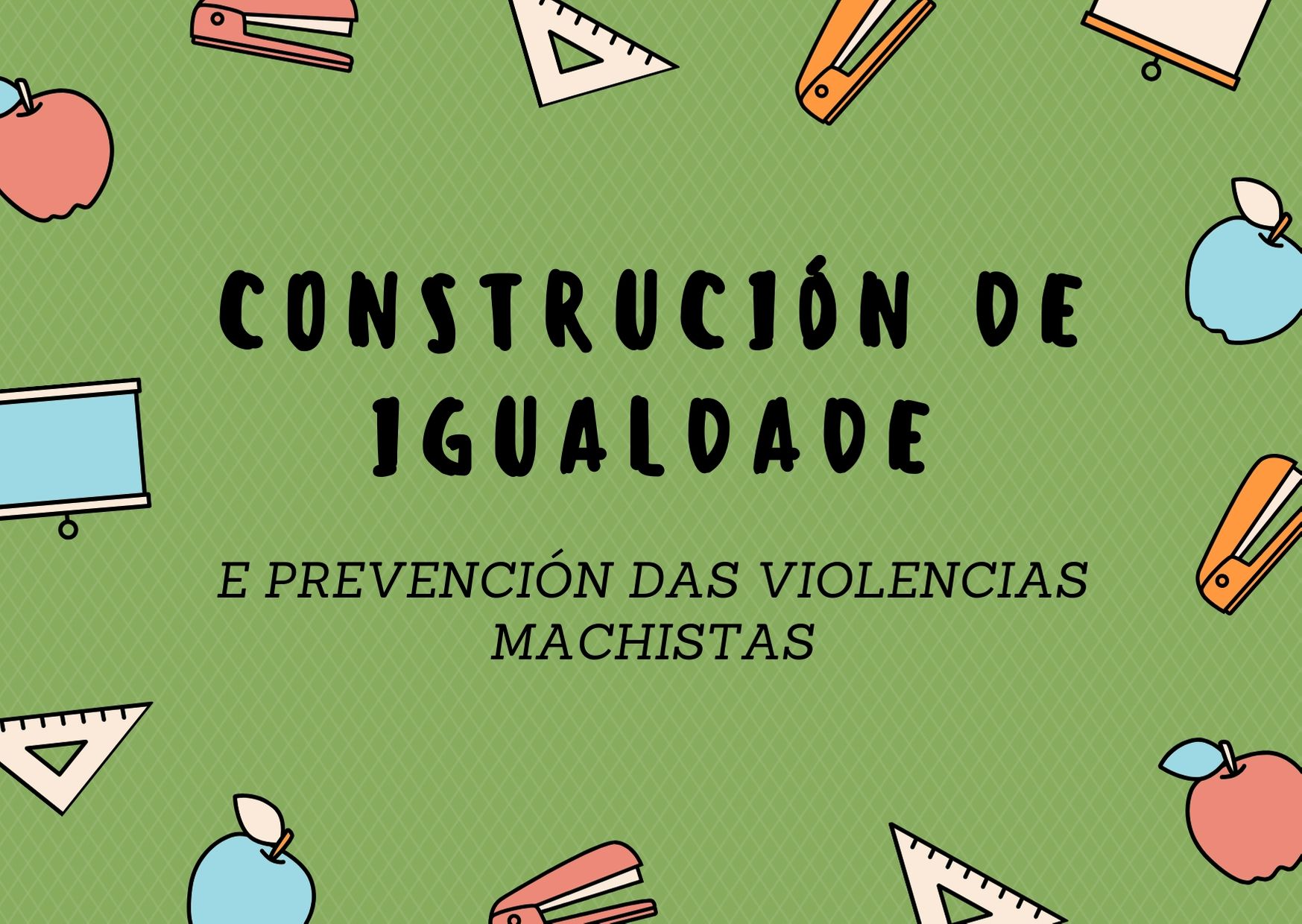 Construcción de igualdad y prevención de las violencias machistas